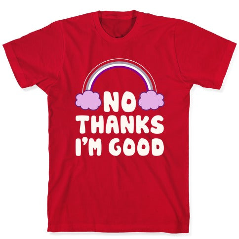 No Thanks, I'm Good T-Shirt